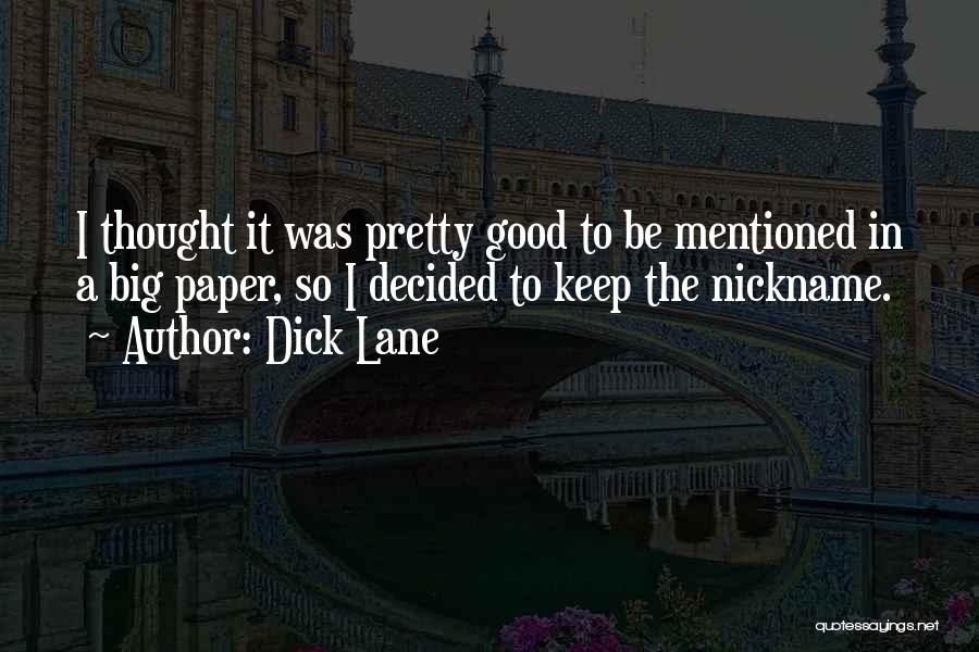 Dick Lane Quotes: I Thought It Was Pretty Good To Be Mentioned In A Big Paper, So I Decided To Keep The Nickname.