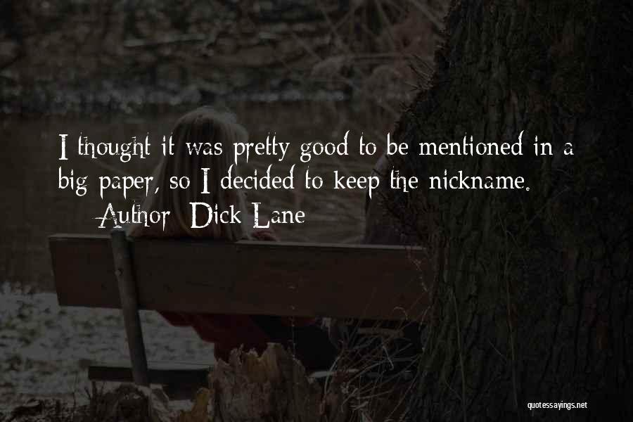 Dick Lane Quotes: I Thought It Was Pretty Good To Be Mentioned In A Big Paper, So I Decided To Keep The Nickname.