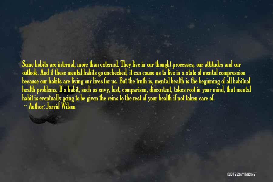 Jarrid Wilson Quotes: Some Habits Are Internal, More Than External. They Live In Our Thought Processes, Our Attitudes And Our Outlook. And If