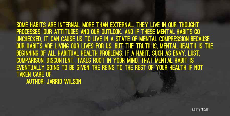 Jarrid Wilson Quotes: Some Habits Are Internal, More Than External. They Live In Our Thought Processes, Our Attitudes And Our Outlook. And If