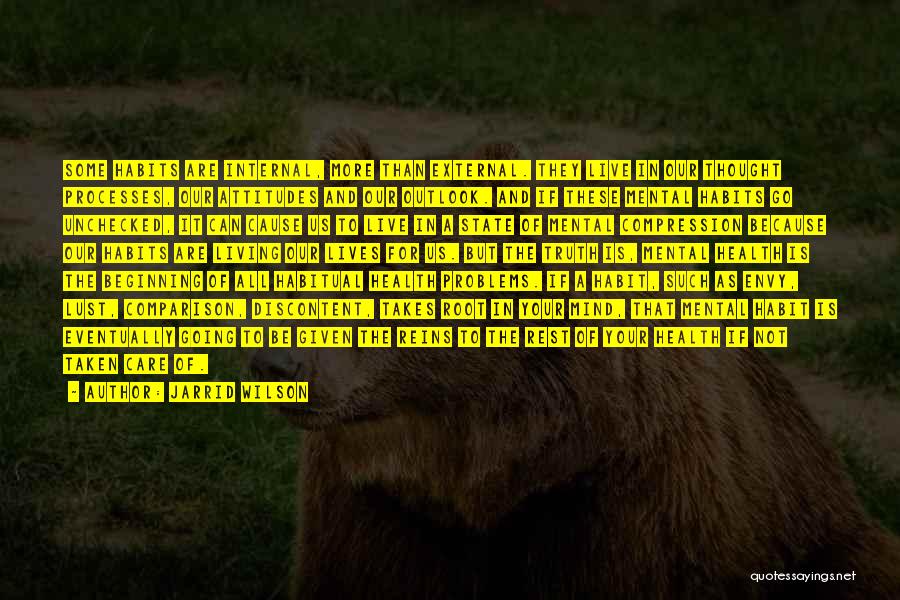 Jarrid Wilson Quotes: Some Habits Are Internal, More Than External. They Live In Our Thought Processes, Our Attitudes And Our Outlook. And If