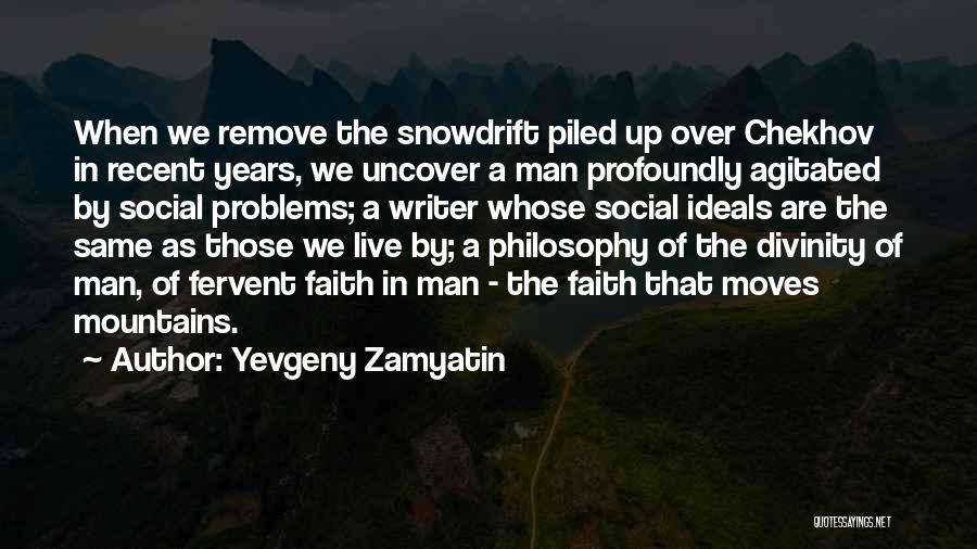 Yevgeny Zamyatin Quotes: When We Remove The Snowdrift Piled Up Over Chekhov In Recent Years, We Uncover A Man Profoundly Agitated By Social