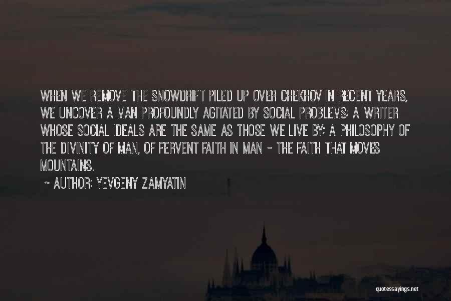 Yevgeny Zamyatin Quotes: When We Remove The Snowdrift Piled Up Over Chekhov In Recent Years, We Uncover A Man Profoundly Agitated By Social