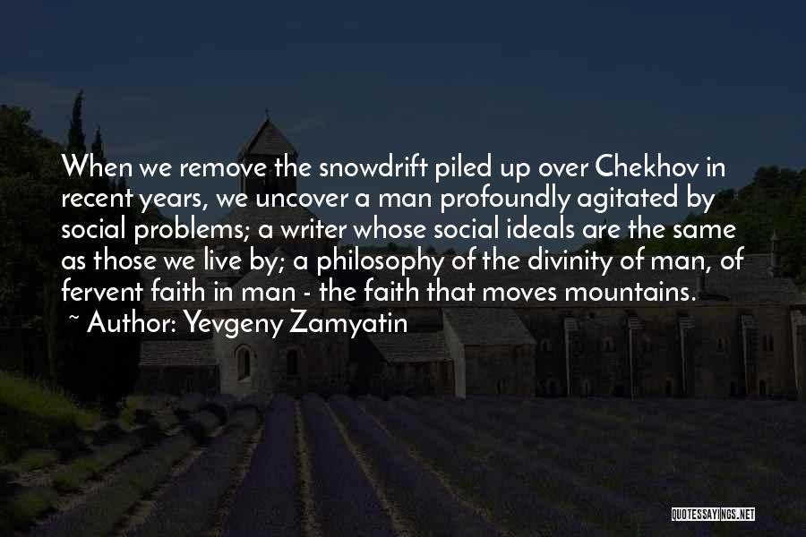 Yevgeny Zamyatin Quotes: When We Remove The Snowdrift Piled Up Over Chekhov In Recent Years, We Uncover A Man Profoundly Agitated By Social