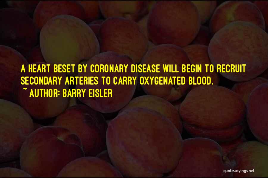 Barry Eisler Quotes: A Heart Beset By Coronary Disease Will Begin To Recruit Secondary Arteries To Carry Oxygenated Blood.
