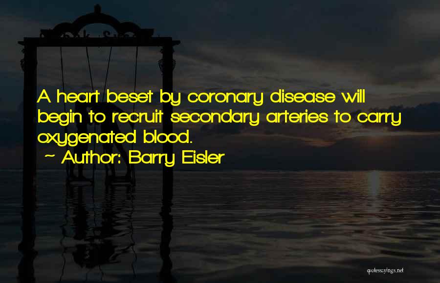 Barry Eisler Quotes: A Heart Beset By Coronary Disease Will Begin To Recruit Secondary Arteries To Carry Oxygenated Blood.
