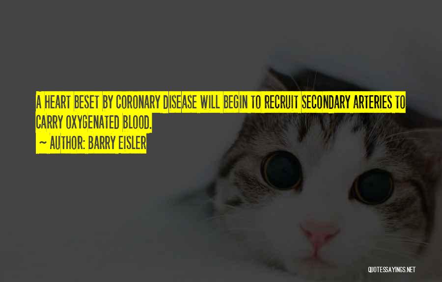 Barry Eisler Quotes: A Heart Beset By Coronary Disease Will Begin To Recruit Secondary Arteries To Carry Oxygenated Blood.