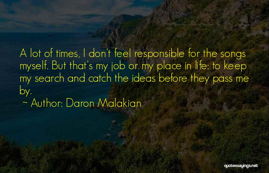 Daron Malakian Quotes: A Lot Of Times, I Don't Feel Responsible For The Songs Myself. But That's My Job Or My Place In