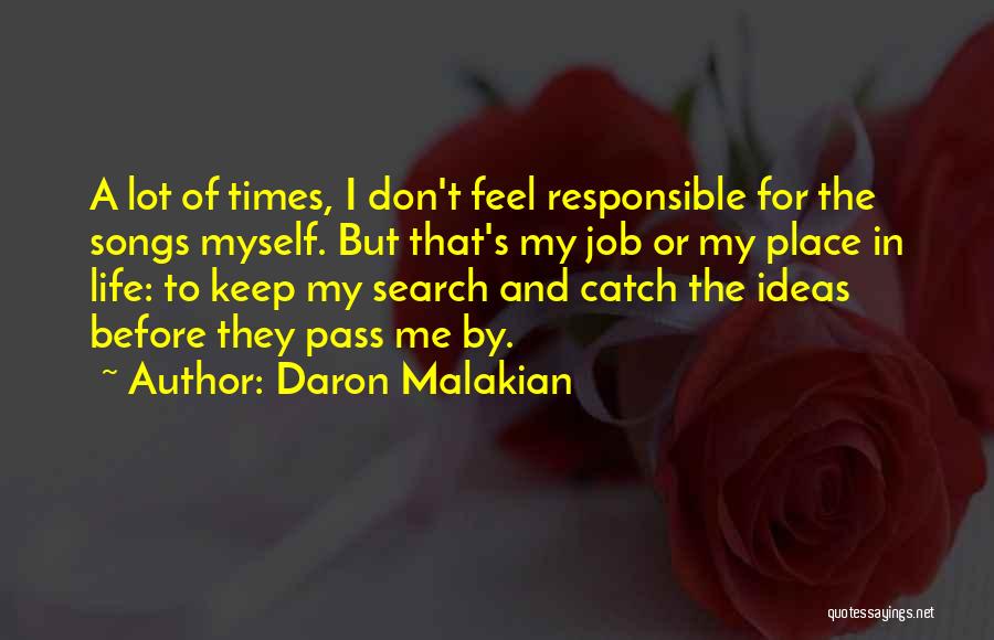 Daron Malakian Quotes: A Lot Of Times, I Don't Feel Responsible For The Songs Myself. But That's My Job Or My Place In