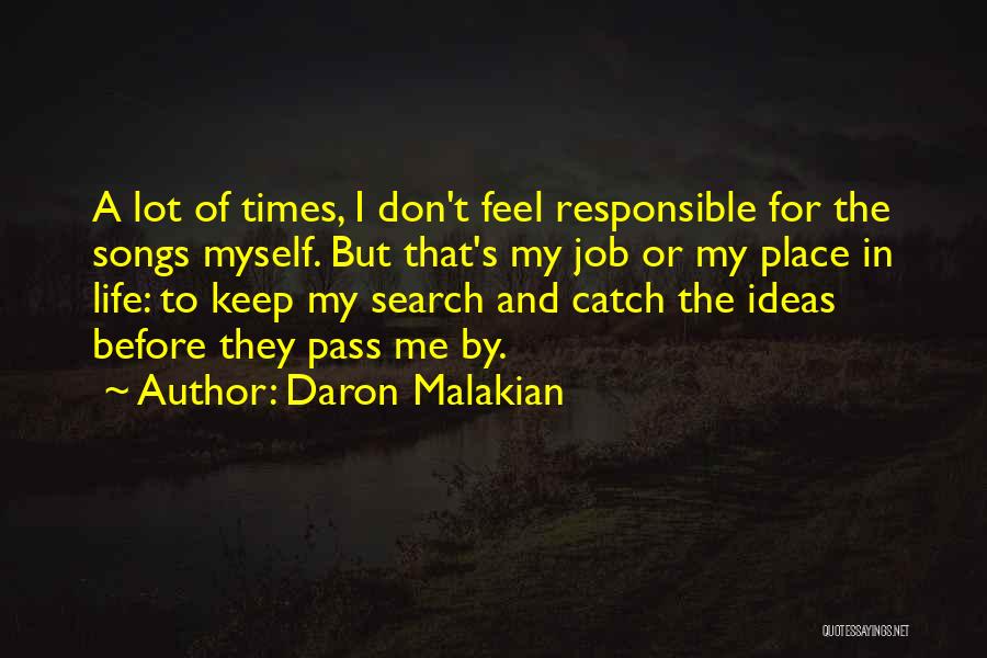 Daron Malakian Quotes: A Lot Of Times, I Don't Feel Responsible For The Songs Myself. But That's My Job Or My Place In