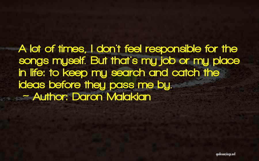 Daron Malakian Quotes: A Lot Of Times, I Don't Feel Responsible For The Songs Myself. But That's My Job Or My Place In