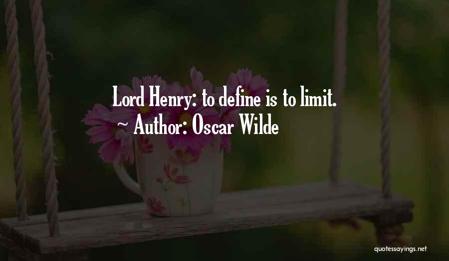 Oscar Wilde Quotes: Lord Henry: To Define Is To Limit.