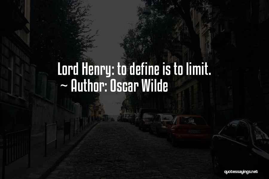 Oscar Wilde Quotes: Lord Henry: To Define Is To Limit.