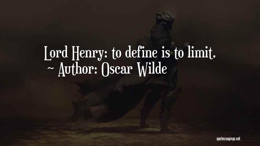 Oscar Wilde Quotes: Lord Henry: To Define Is To Limit.