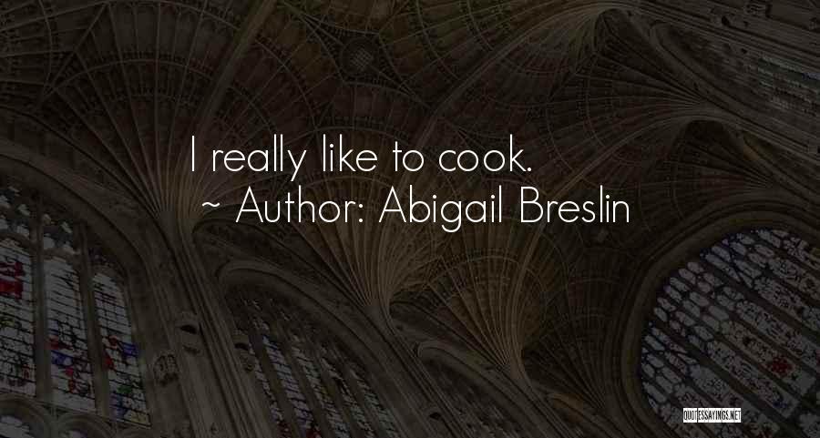 Abigail Breslin Quotes: I Really Like To Cook.
