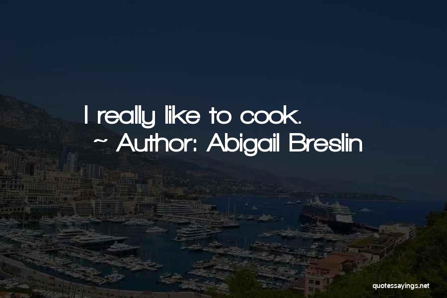 Abigail Breslin Quotes: I Really Like To Cook.