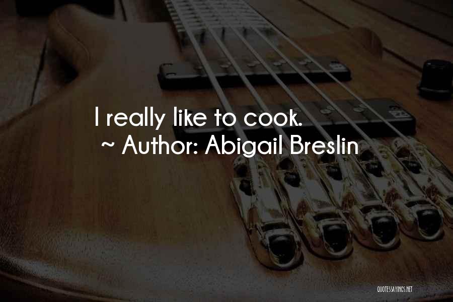 Abigail Breslin Quotes: I Really Like To Cook.
