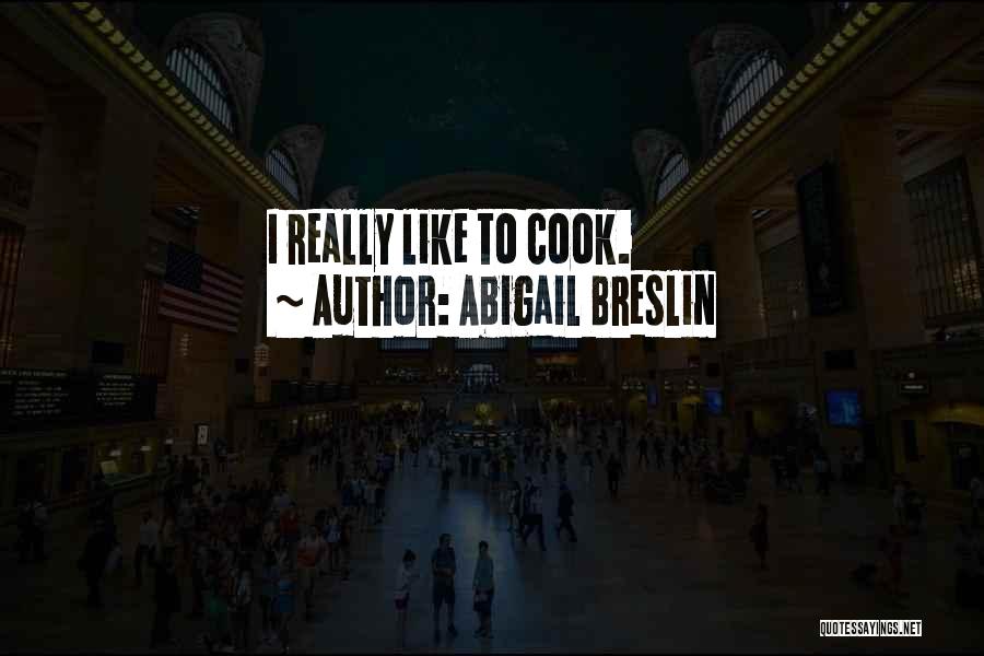 Abigail Breslin Quotes: I Really Like To Cook.