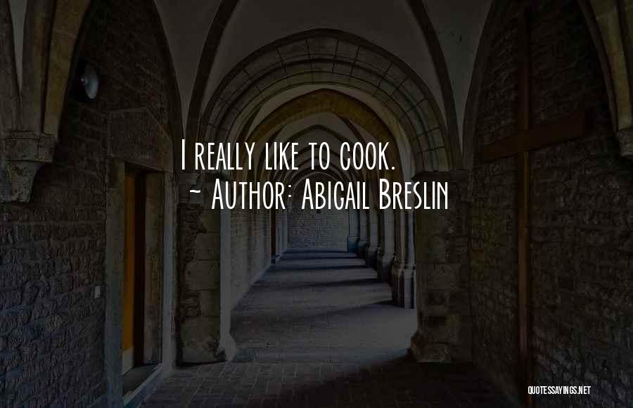 Abigail Breslin Quotes: I Really Like To Cook.