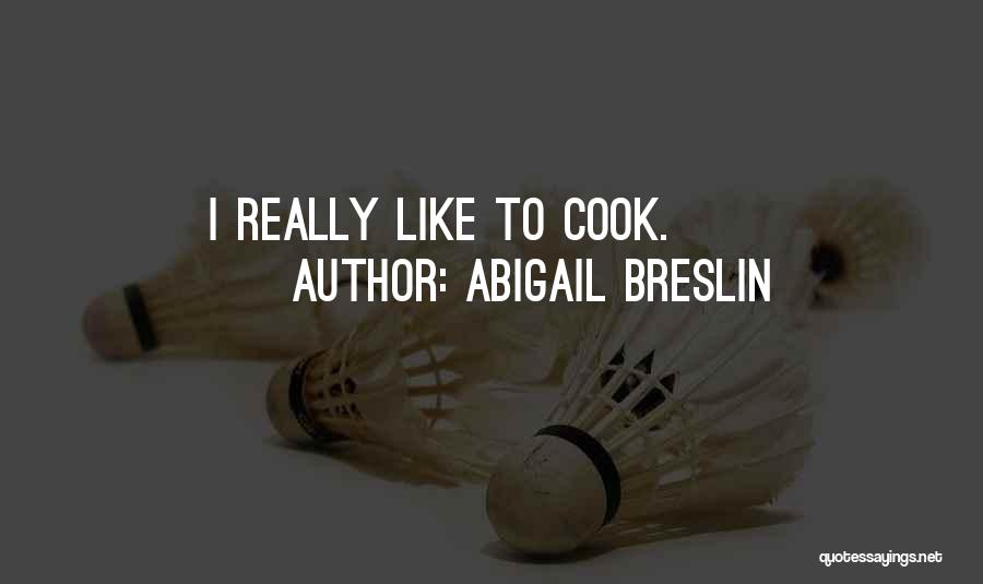 Abigail Breslin Quotes: I Really Like To Cook.