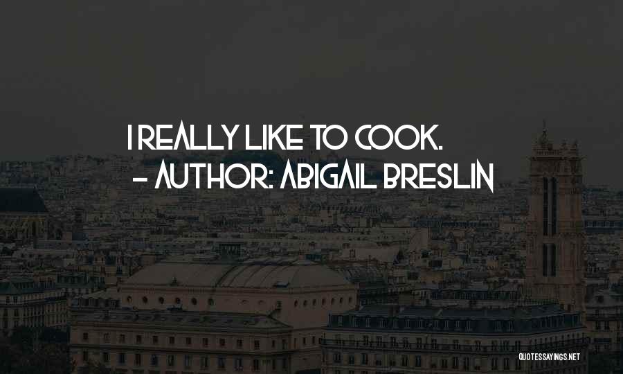 Abigail Breslin Quotes: I Really Like To Cook.
