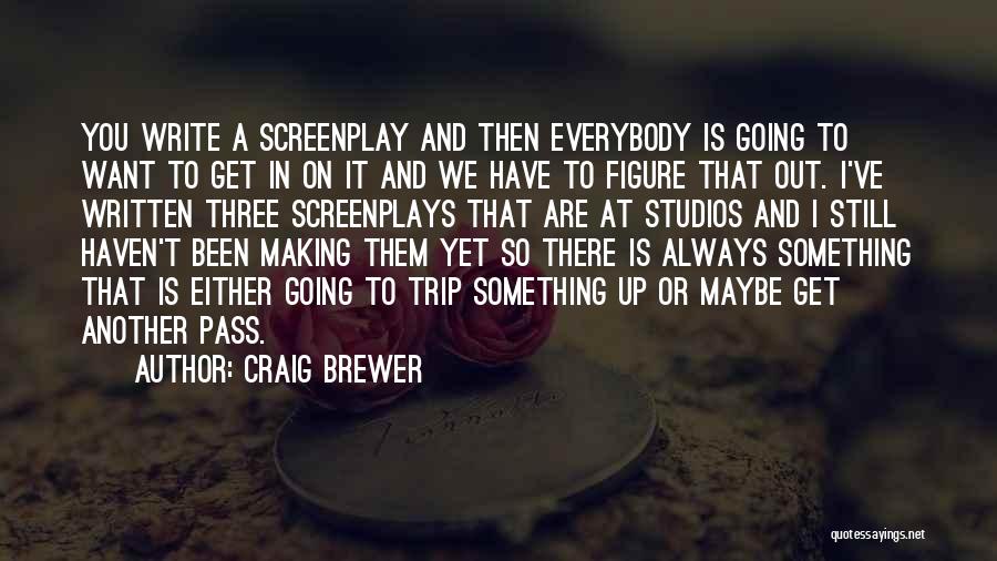 Craig Brewer Quotes: You Write A Screenplay And Then Everybody Is Going To Want To Get In On It And We Have To