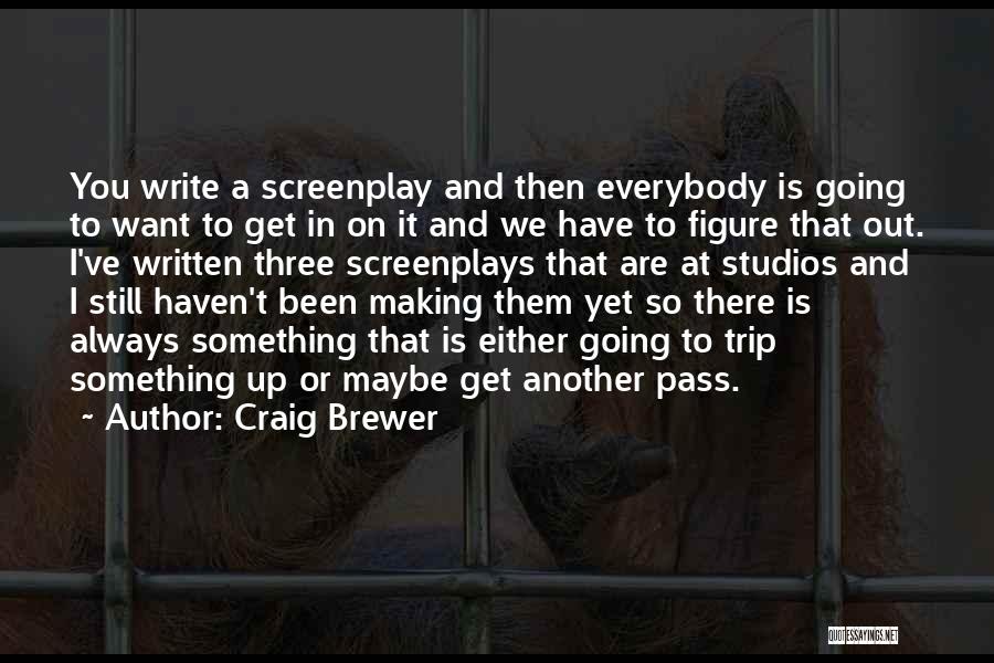 Craig Brewer Quotes: You Write A Screenplay And Then Everybody Is Going To Want To Get In On It And We Have To