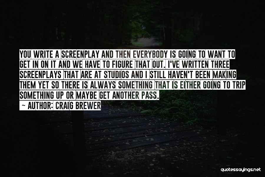 Craig Brewer Quotes: You Write A Screenplay And Then Everybody Is Going To Want To Get In On It And We Have To