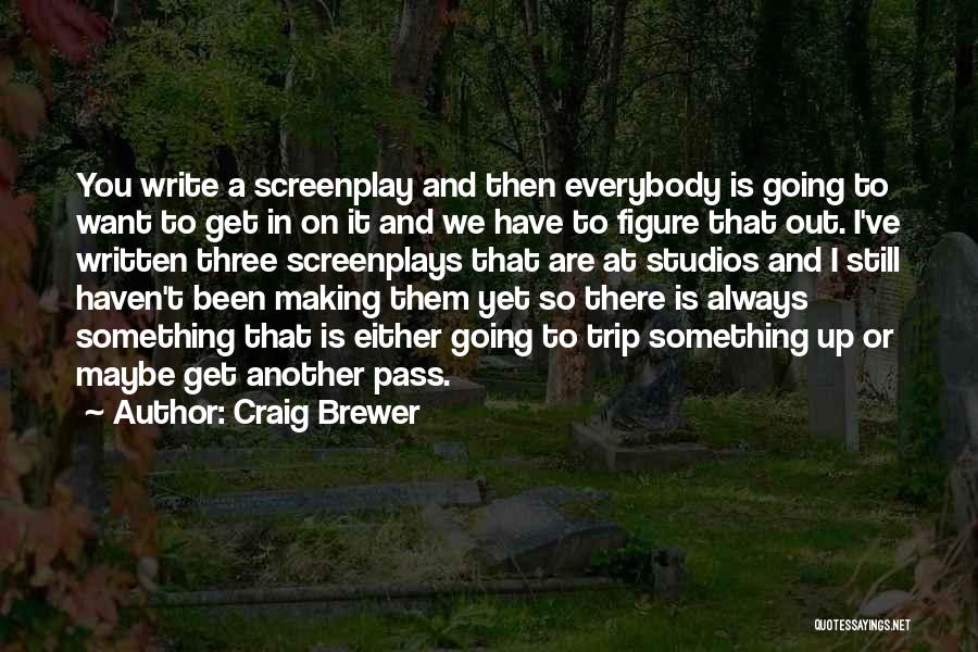 Craig Brewer Quotes: You Write A Screenplay And Then Everybody Is Going To Want To Get In On It And We Have To