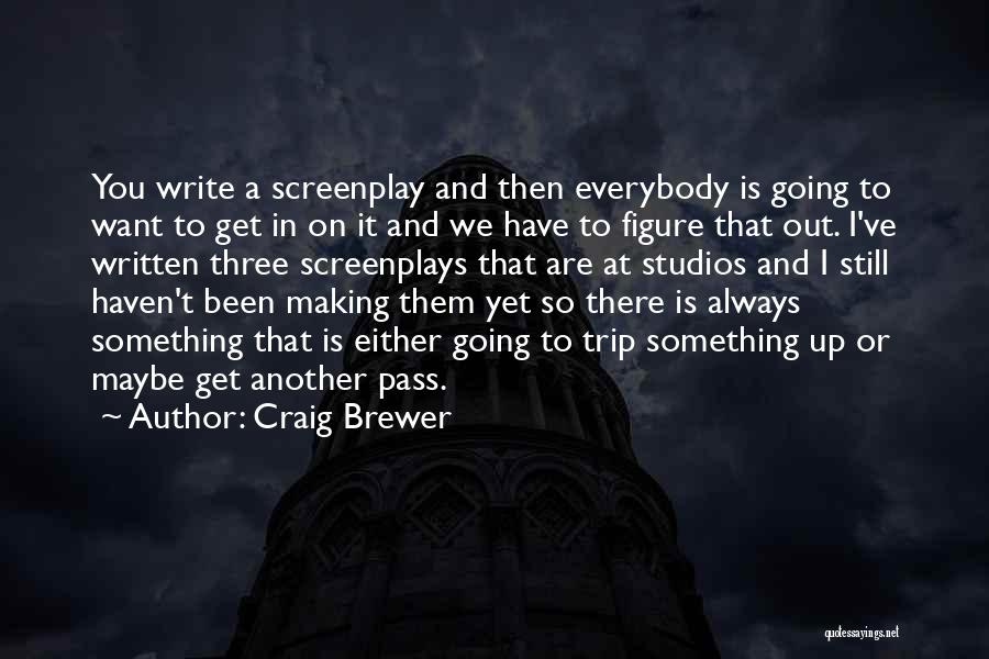 Craig Brewer Quotes: You Write A Screenplay And Then Everybody Is Going To Want To Get In On It And We Have To