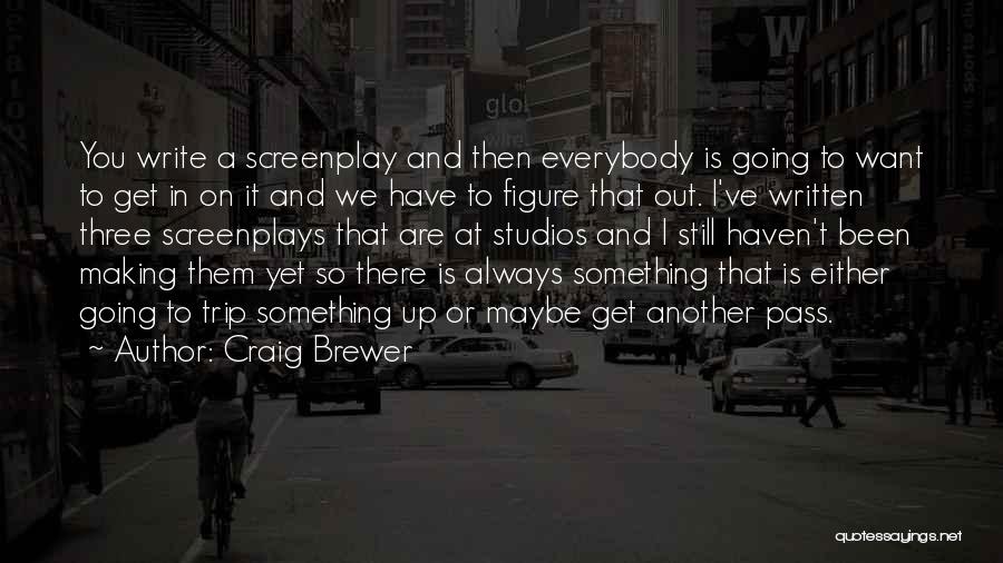 Craig Brewer Quotes: You Write A Screenplay And Then Everybody Is Going To Want To Get In On It And We Have To