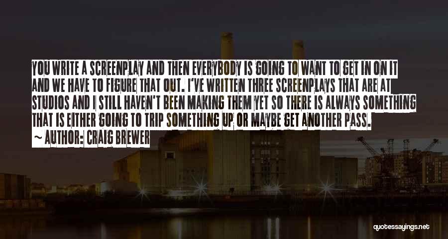 Craig Brewer Quotes: You Write A Screenplay And Then Everybody Is Going To Want To Get In On It And We Have To