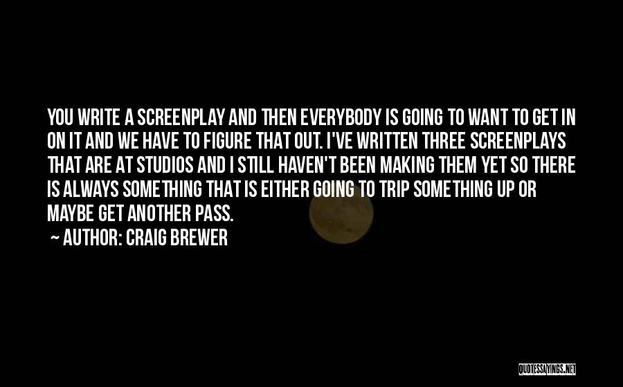 Craig Brewer Quotes: You Write A Screenplay And Then Everybody Is Going To Want To Get In On It And We Have To