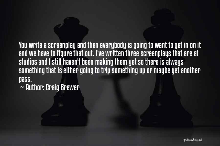 Craig Brewer Quotes: You Write A Screenplay And Then Everybody Is Going To Want To Get In On It And We Have To