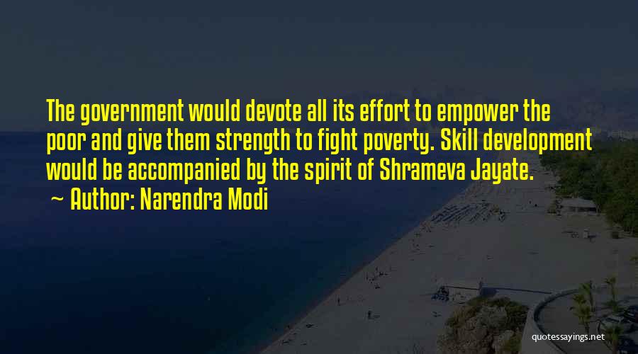 Narendra Modi Quotes: The Government Would Devote All Its Effort To Empower The Poor And Give Them Strength To Fight Poverty. Skill Development