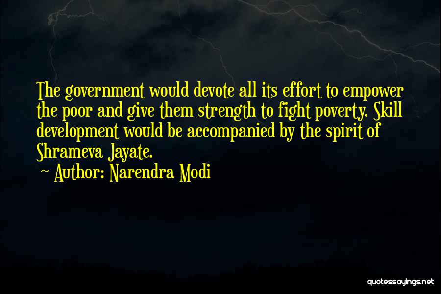 Narendra Modi Quotes: The Government Would Devote All Its Effort To Empower The Poor And Give Them Strength To Fight Poverty. Skill Development