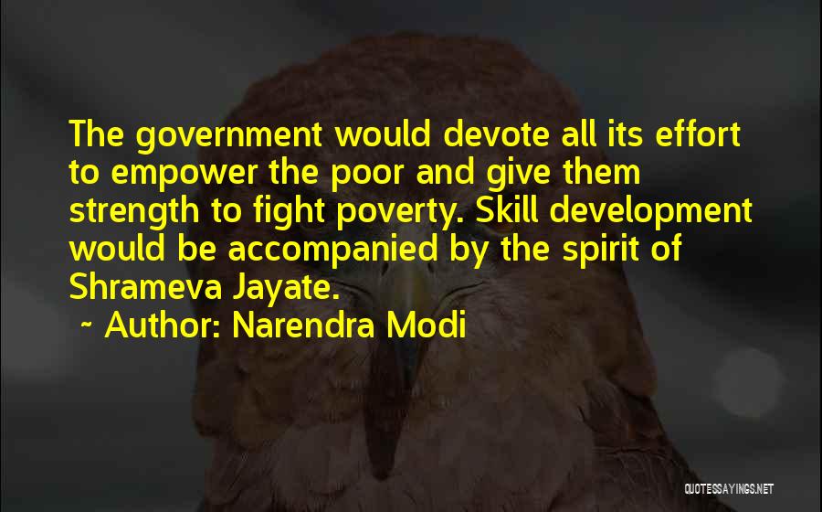 Narendra Modi Quotes: The Government Would Devote All Its Effort To Empower The Poor And Give Them Strength To Fight Poverty. Skill Development