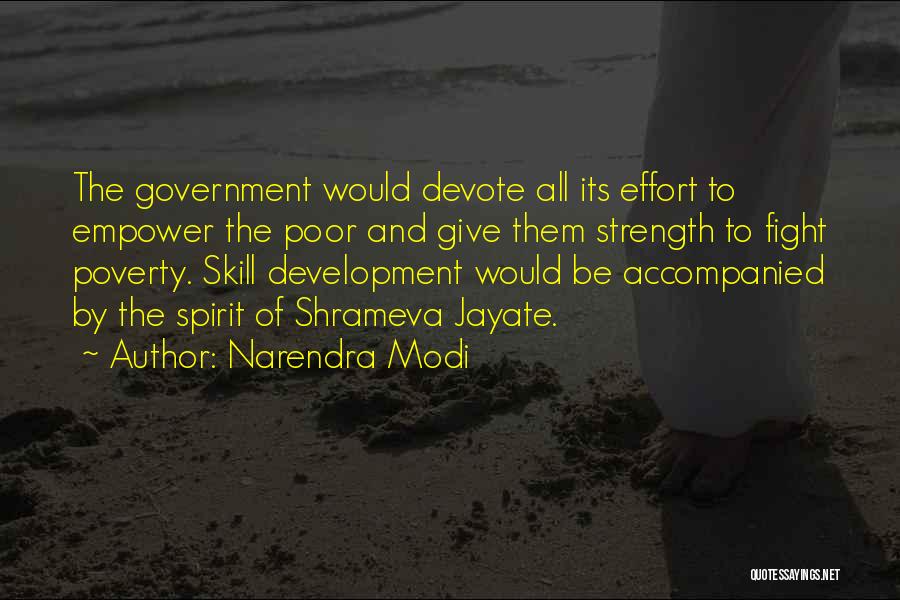 Narendra Modi Quotes: The Government Would Devote All Its Effort To Empower The Poor And Give Them Strength To Fight Poverty. Skill Development