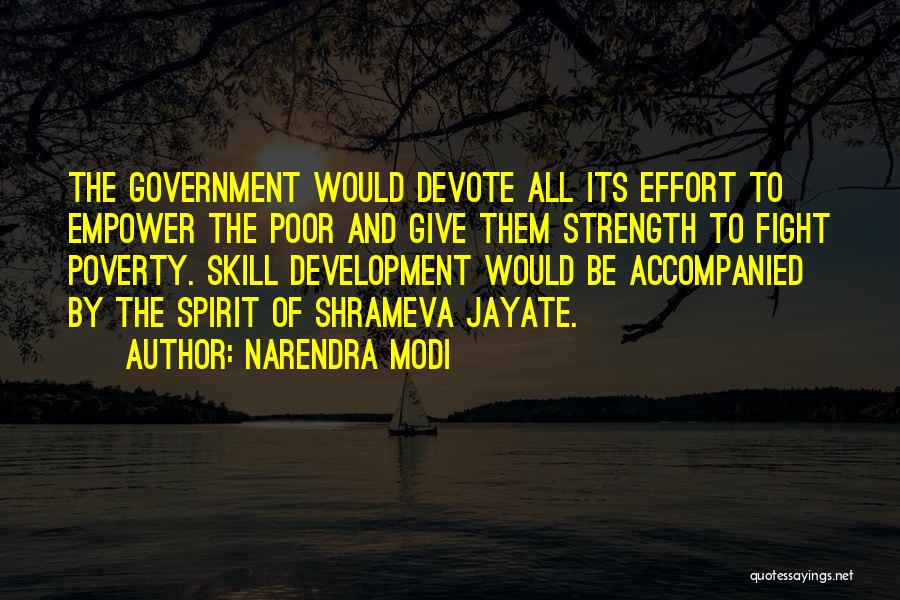 Narendra Modi Quotes: The Government Would Devote All Its Effort To Empower The Poor And Give Them Strength To Fight Poverty. Skill Development