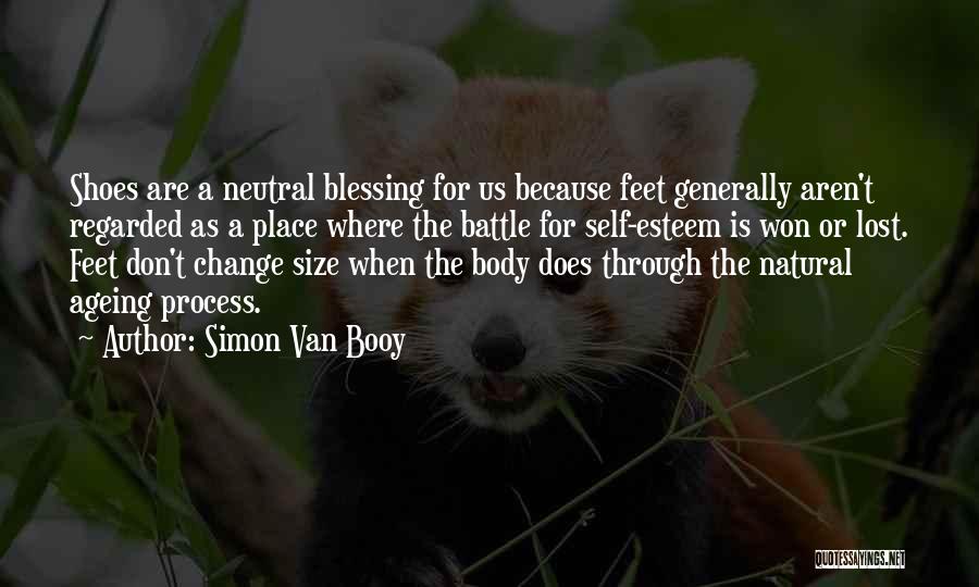 Simon Van Booy Quotes: Shoes Are A Neutral Blessing For Us Because Feet Generally Aren't Regarded As A Place Where The Battle For Self-esteem