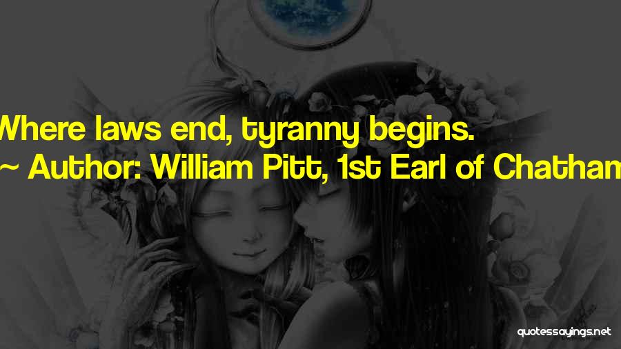 William Pitt, 1st Earl Of Chatham Quotes: Where Laws End, Tyranny Begins.