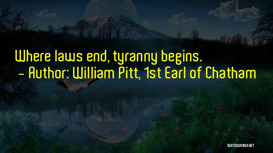 William Pitt, 1st Earl Of Chatham Quotes: Where Laws End, Tyranny Begins.