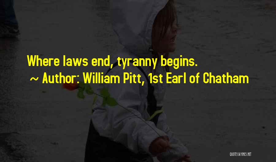 William Pitt, 1st Earl Of Chatham Quotes: Where Laws End, Tyranny Begins.