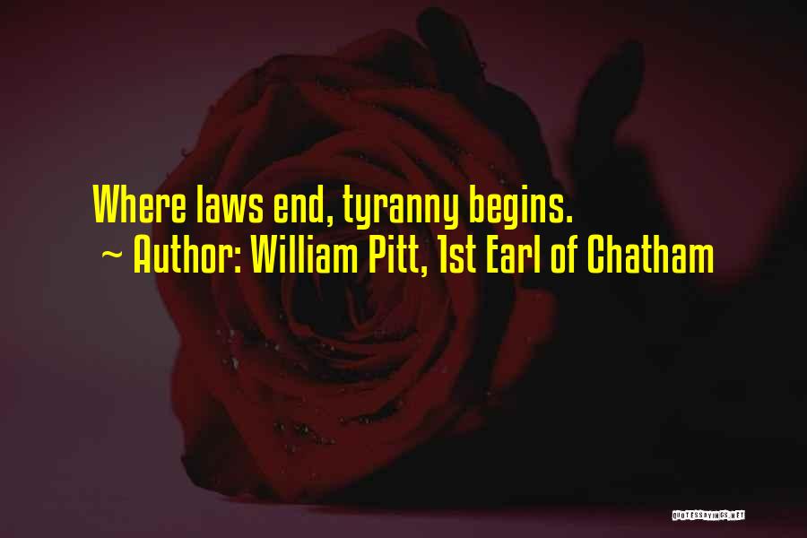 William Pitt, 1st Earl Of Chatham Quotes: Where Laws End, Tyranny Begins.