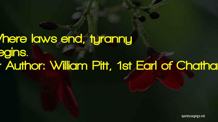 William Pitt, 1st Earl Of Chatham Quotes: Where Laws End, Tyranny Begins.