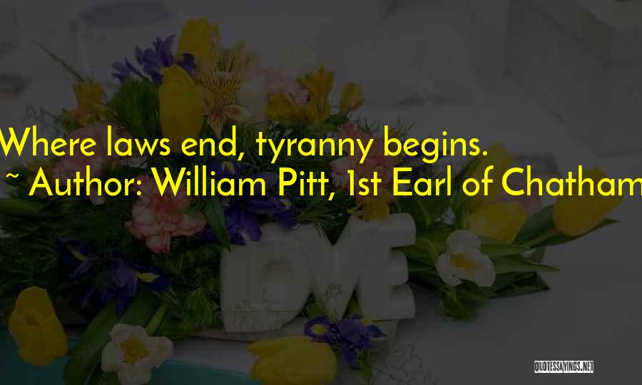 William Pitt, 1st Earl Of Chatham Quotes: Where Laws End, Tyranny Begins.