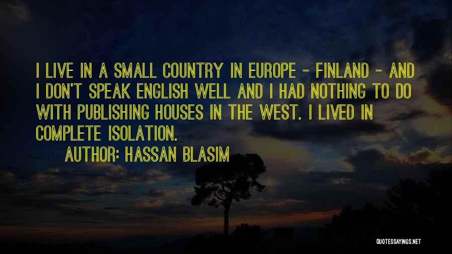 Hassan Blasim Quotes: I Live In A Small Country In Europe - Finland - And I Don't Speak English Well And I Had