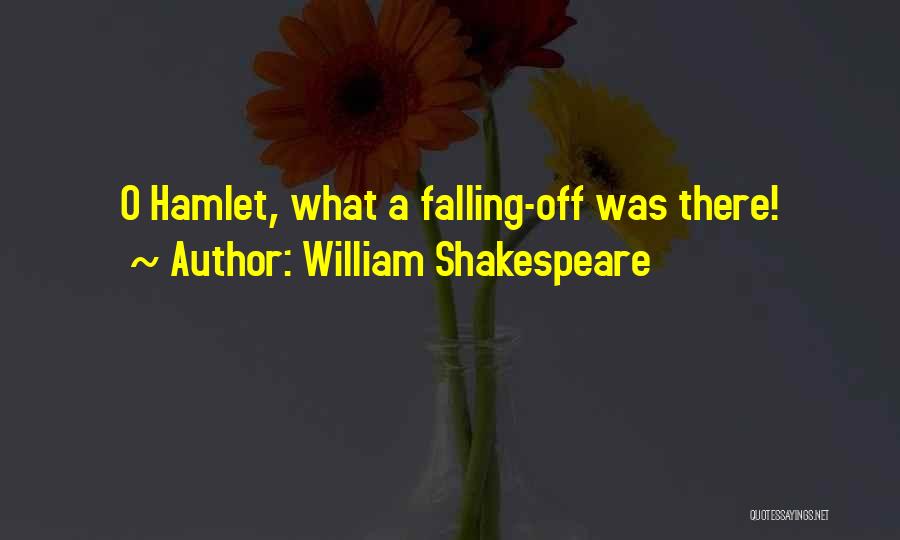 William Shakespeare Quotes: O Hamlet, What A Falling-off Was There!