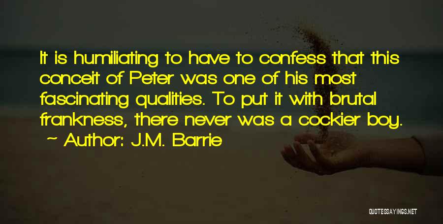 J.M. Barrie Quotes: It Is Humiliating To Have To Confess That This Conceit Of Peter Was One Of His Most Fascinating Qualities. To