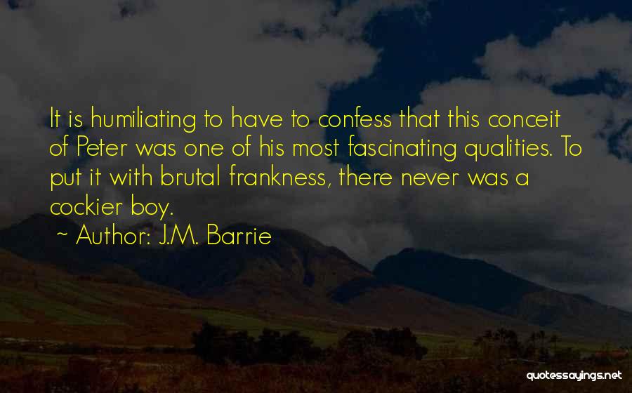 J.M. Barrie Quotes: It Is Humiliating To Have To Confess That This Conceit Of Peter Was One Of His Most Fascinating Qualities. To